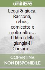 Leggi & gioca. Racconti, rebus, cornicette e molto altro... Il libro della giungla-Il Corsaro Nero-Gesù un regno senza confini-Buon Natale Pinocchio libro