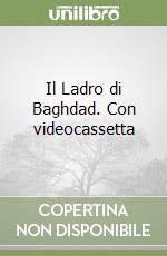 Il Ladro di Baghdad. Con videocassetta libro