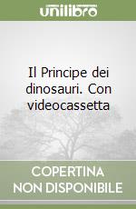 Il Principe dei dinosauri. Con videocassetta libro