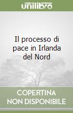 Il processo di pace in Irlanda del Nord libro