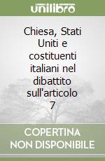 Chiesa, Stati Uniti e costituenti italiani nel dibattito sull'articolo 7