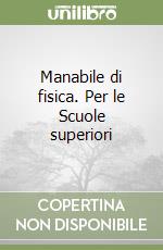 Manabile di fisica. Per le Scuole superiori