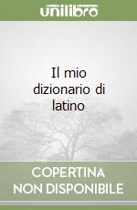 Il mio dizionario di latino libro