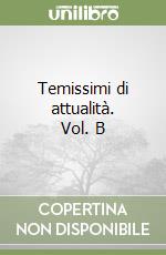 Temissimi di attualità. Vol. B libro