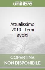 Attualissimo 2010. Temi svolti libro