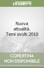 Nuova attualità. Temi svolti 2010 libro