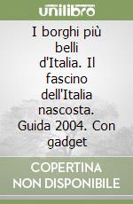 I borghi più belli d'Italia. Il fascino dell'Italia nascosta. Guida 2004. Con gadget