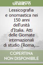 Lessicografia e onomastica nei 150 anni dell'unità d'Italia. Atti delle Giornate internazionali di studio (Roma, 28-29 ottobre 2011)