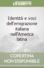 Identità e voci dell'emigrazione italiana nell'America latina libro