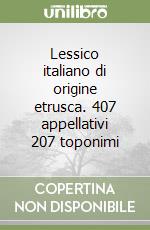 Lessico italiano di origine etrusca. 407 appellativi 207 toponimi libro