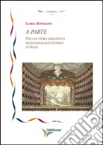 A parte. Per una storia linguistica della didascalia teatrale in Italia libro