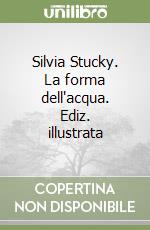 Silvia Stucky. La forma dell'acqua. Ediz. illustrata libro