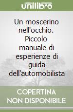 Un moscerino nell'occhio. Piccolo manuale di esperienze di guida dell'automobilista libro