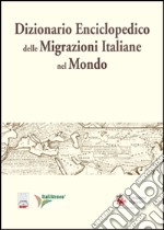 Dizionario enciclopedico delle migrazioni italiane nel mondo libro