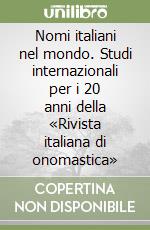 Nomi italiani nel mondo. Studi internazionali per i 20 anni della «Rivista italiana di onomastica» libro