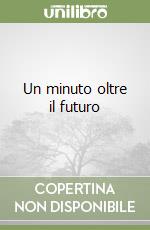 Un minuto oltre il futuro