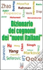 Dizionario dei cognomi dei «nuovi italiani». Hu, Chen, Mohamed, Singh e Warnakulasuriya libro