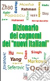 Dizionario dei cognomi dei «nuovi italiani». Hu, Chen, Mohamed, Singh e Warnakulasuriya libro