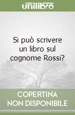 Si può scrivere un libro sul cognome Rossi? libro