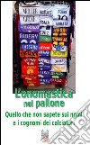 L'onomastica nel pallone. Quello che non sapete sui nomi e i cognomi dei calciatori libro di Caffarelli Enzo