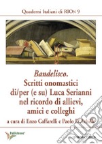 Bandelisco. Scritti onomastici di/per (e su) Luca Serianni nel ricordo di allievi, amici e colleghi libro