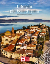 I borghi più belli d'Italia. Il fascino dell'Italia rivelata. Guida 2025 libro
