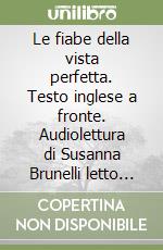 Le fiabe della vista perfetta. Testo inglese a fronte. Audiolettura di Susanna Brunelli letto da Susanna Brunelli. Audiolibro libro