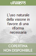 L'uso naturale della visione in favore di una riforma necessaria