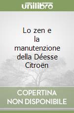 Lo zen e la manutenzione della Déesse Citroën libro