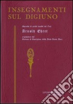 Insegnamenti sul digiuno. Raccolta di scritti inediti del prof. Arnold Ehret organizzatore del sistema di guarigione della dieta senza muco libro