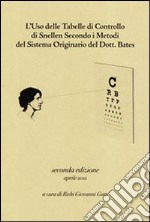 L'uso delle tabelle di controllo di Snellen secondo i metodi del sistema originario del dott. Bates libro