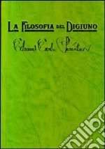 La filosofia del digiuno. Un messaggio per sofferenti e peccatori libro