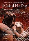 Il Cielo di noi due. Intimità, amore e sessualità secondo le prospettive della moderna astrologia evolutiva libro