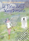 Le fiabe della vista perfetta. Scopri come i personaggi della terra delle fate insegnano ai bambini la «cura della vista»... Con Prodotti vari libro