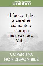 Il fuoco. Ediz. a caratteri diamante e stampa microscopica. Vol. 1 libro