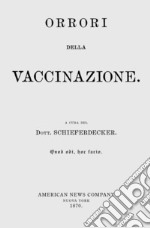 «Orrori della vaccinazione». Il dibattito vaccini sì, vaccini no, vaccini boh, non è cosa di oggi. Ecco che cosa ne pensavano nel 1870. Con espansione online libro