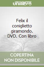 Felix il coniglietto giramondo. DVD. Con libro libro