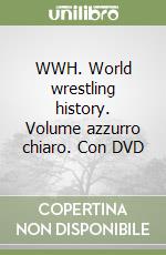 WWH. World wrestling history. Volume azzurro chiaro. Con DVD libro