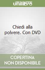 Chiedi alla polvere. Con DVD libro