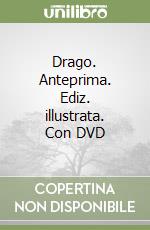 Drago. Anteprima. Ediz. illustrata. Con DVD libro