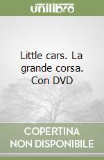 Little cars. La grande corsa. Con DVD libro