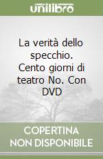 La verità dello specchio. Cento giorni di teatro No. Con DVD libro