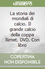 La storia dei mondiali di calcio. Il grande calcio della coppa Rimet. DVD. Con libro libro