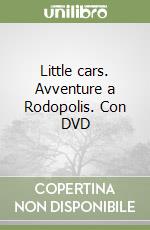 Little cars. Avventure a Rodopolis. Con DVD libro