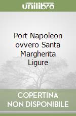 Port Napoleon ovvero Santa Margherita Ligure libro