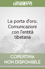 La porta d'oro. Comunicazioni con l'entità tibetana libro