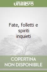 Fate, folletti e spiriti inquieti