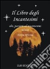 Il libro degli incantesimi. Olii, pozioni ed incantesimi wicca libro