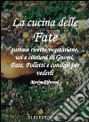 La cucina delle fate. Gustose ricette vegetariane, usi e costumi di gnomi, fate, folletti e consigli per vederli libro