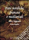 Fate nordiche, francesi e medioevali. Miti e leggende libro